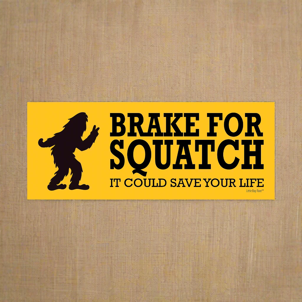 Brake for Sasquatch, It Could Save Your Life Bigfoot | Vinyl Sticker